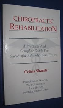 Paperback Chiropractic Rehabilitation : A Practical and Complete Guide for Successful Rehabilitation Clinics Book