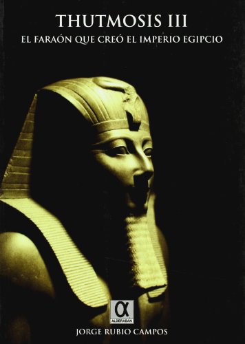 Portada de Thutmosis III: El Faraon Que Creo el Imperio Egipcio