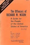 The Offenses of Richard M. Nixon: A guide for the people of the United States; bribery, and other...