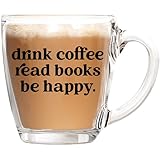 Drink Coffee Read Books Be Happy Glass - Clear Coffee Mug for Book Lovers - Ideal Gift for Readers, Writers - Perfect for Hot or Cold Brews - Printed in the USA (Glass Coffee Mug)