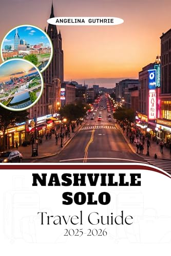 Nashville Solo Travel Guide 2025-2026 : Discover the Rhythm of Music City with Expert Travel Tips for Independent Adventurers