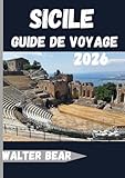  Sicile Guide de voyage 2026: Découvrez l\'île la plus fascinante d\'Italie, de Palerme à l\'Etna