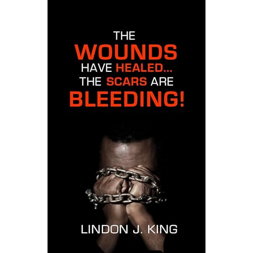 The Wounds Have Healed...The Scars Are Bleeding! by Lindon J King episode artwork