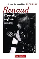 Renaud, Eternel Enfant...: 1974 - 2014: 40 ANS de Carriere B00O57856U Book Cover