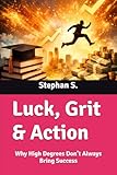 Luck, Grit & Action: Why High Degrees Dont Always Bring Success