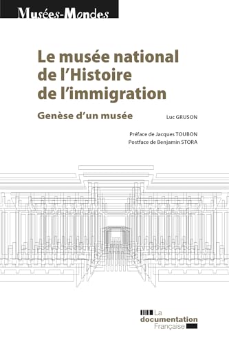Le musée national de l'Histoire de l'immigration: Genèse d'un musée
