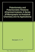 Potentiometry and Potentiometric Titrations (Chemical Analysis) 0471077453 Book Cover