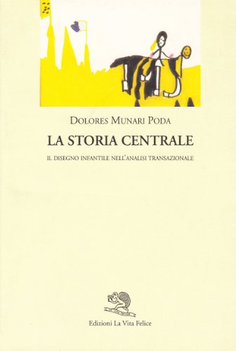 La storia centrale. Il disegno infantile nell'analisi transazionale