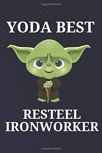 Yoda Best Resteel Ironworker: Unique and Funny Appreciation Gift Perfect For Writing Down Notes, Journaling, Staying Organized, Drawing or Sketching