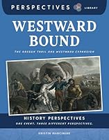 Westward Bound: The Oregon Trail and Westward Expansion (Perspectives Library: History Perspectives) 1668974800 Book Cover