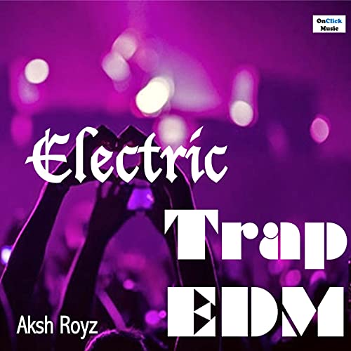 Electric (Trap Edm) de Aksh Royz en Amazon Music Unlimited
