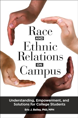 Race and Ethnic Relations on Campus: Understanding, Empowerment, and Solutions for College Students