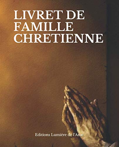 LIVRET DE FAMILLE CHRETIENNE: Chrétien-Pour les Familles chrétiennes- (French Edition) LIVRET DE FAMILLE CHRETIENNE: Chrétien-Pour les Familles chrétiennes- (French Edition)