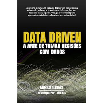 Capa do livro Data Driven - A Arte de Tomar Decisões com Dados: Um guia para você se tornar um especialista orientado a dados. (Portuguese Edition)