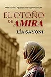  EL OTOÑO DE AMIRA: Una novela apasionante y conmovedora. Sumérgete en esta maravillosa historia de amor del pasado, que se rebeló contra una cultura en la que imperaban el machismo y las tradiciones