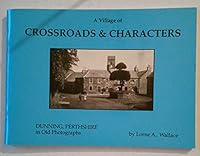 Village of Crossroads and Characters: Dunning, Perthshire in Old Photographs 0951850105 Book Cover