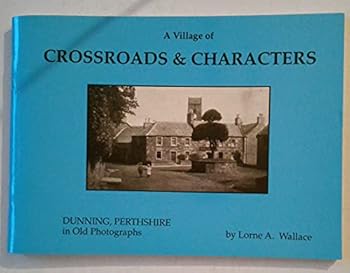 Village of Crossroads and Characters: Dunning, Perthshire in Old Photographs