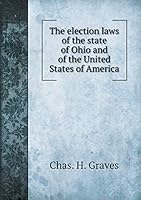 The Election Laws of the State of Ohio and of the United States of America 5519340250 Book Cover