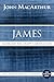 James: Guidelines for a Happy Christian Life (MacArthur Bible Studies)