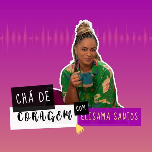 Ep. 39 - O FARDO DE NÃO SER O FILHO SONHADO, Chá de Coragem com Elisama Santos Podcast Por  arte de portada
