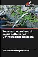 Terremoti e prelievo di acque sotterranee Un'interazione nascosta (Italian Edition) 6202457481 Book Cover