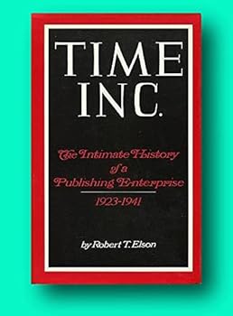 Rare Robert T Elson / Time Inc The Intimate History of Publishing Interprise 1923 1st