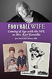 Football Wife: Coming of Age with the NFL as Mrs. Karl Kassulke