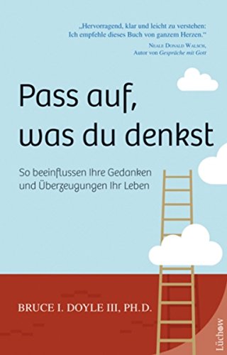 Pass Auf Was Du Denkst So Beeinflussen Ihre Gedanken Und Uberzeugungen Ihr Leben Ebook Doyle Iii Bruce I Susanne M Kirchberger Amazon De Kindle Shop