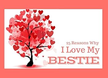 25 Reasons Why I Love My Bestie: What I Love About You Book Journal - Colorful inspiring pages with prompts - Fill in the blanks to make a unique friendship gift for your Bestie