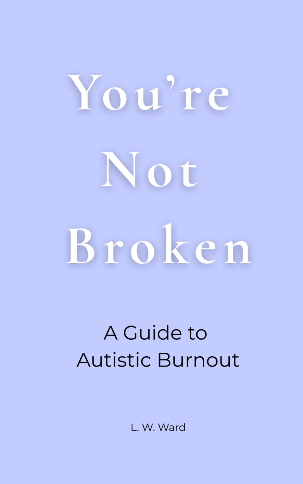 You're Not Broken: A Guide to Autistic Burnout
