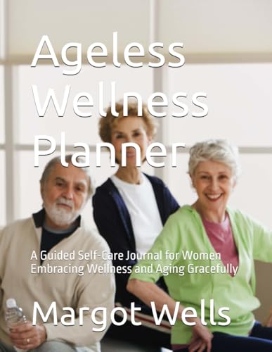 Ageless Wellness Planner: A Guided Self-Care Journal for Wom