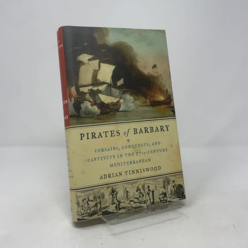 Pirates of Barbary: Corsairs, Conquests and Captivity in the Seventeenth-Century Mediterranean