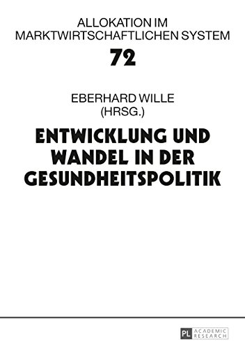Entwicklung und Wandel in der Gesundheitspolitik: 20. Bad Orber Gespraeche ueber kontroverse Themen im Gesundheitswesen (Allokation im marktwirtschaftlichen System 72)