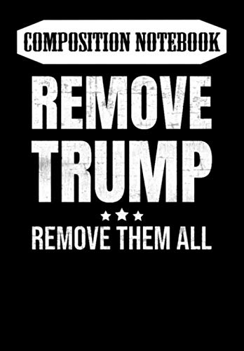 9798607001988 Composition Notebook: #RemoveTrump Remove Them All - Remove Trump - Remove Trump -, Journal 6 x 9, 100 Page Blank Lined Paperback Journal/Notebook
