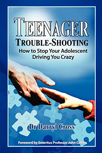 Teenager Trouble-Shooting:: How to Stop Your Adolescent Driving You Crazy