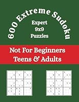 600 Extreme Sudoku Puzzles - Not for Beginners!: Hours of Fun for Adults and Teens B0CPPPG15P Book Cover