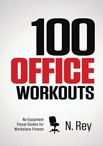 100 Office Workouts: No Equipment, No-Sweat, Fitness Mini-Routines You Can Do At Work. 100 Office Workouts: No Equipment, No-Sweat, Fitness Mini-Routines You Can Do At Work.