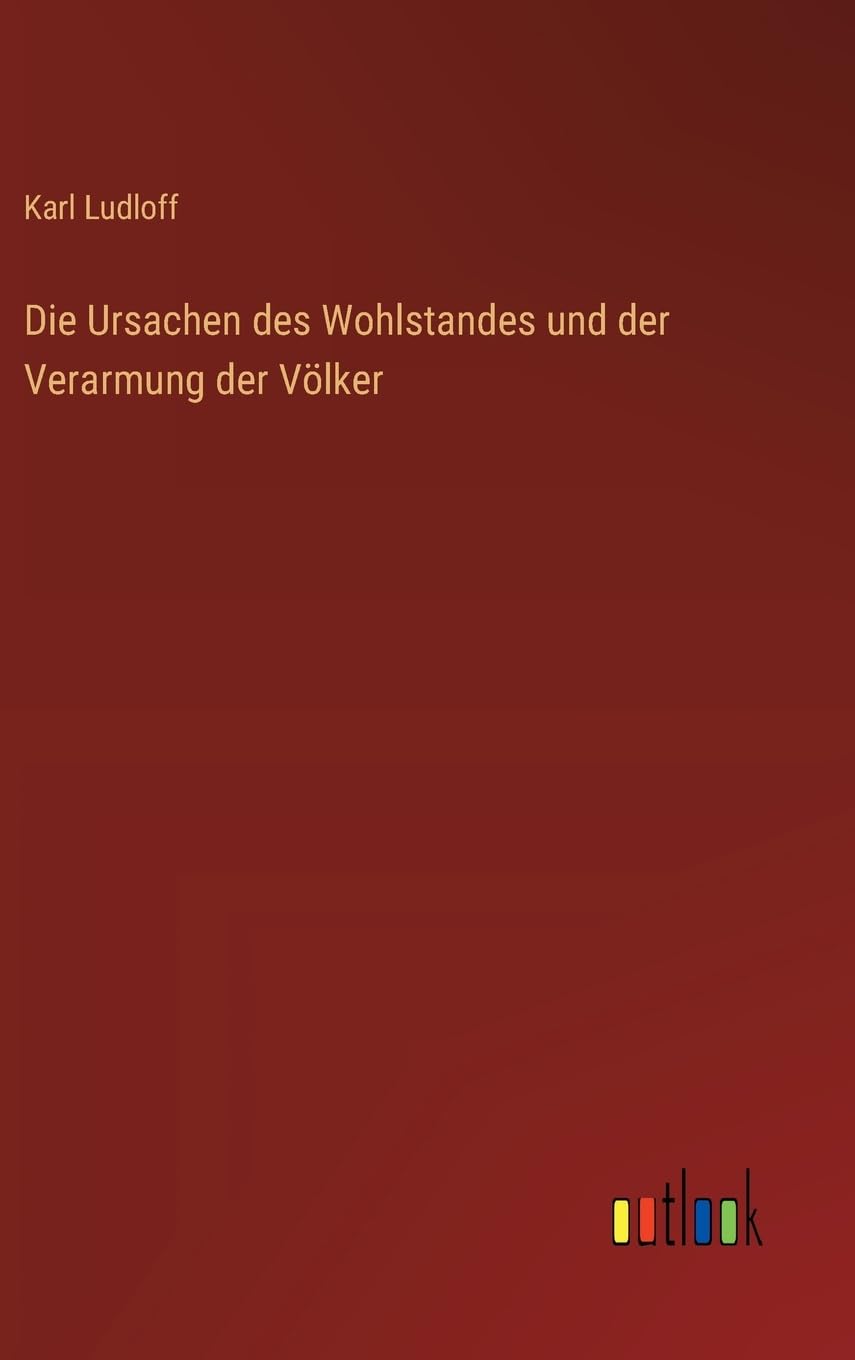 Die Ursachen des Wohlstandes und der Verarmung der Völker