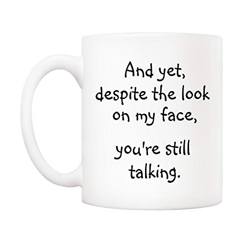 5Aup-Christmas-Gifts-Funny-Quote-Coffee-Mug-for-Friend-Co-worker-And-Yet-Despite-the-Look-on-My-Face-Youre-Still-Talking-Novelty-Cups-11Oz-Unique-Birthday-and-Holiday-Gifts