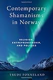Contemporary Shamanisms in Norway: Religion, Entrepreneurship, and Politics