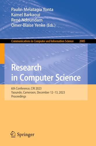Research in Computer Science: 6th Conference, CRI 2023, Yaounde, Cameroon, December 12–13, 2023, Proceedings (Communications in Computer and Information Science Book 2085) (English Edition)
