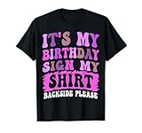 It's My Birthday Sign My Shirt Backside Please
