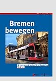 Bremen bewegen: Bremen und seine Straßenbahn Teil 3