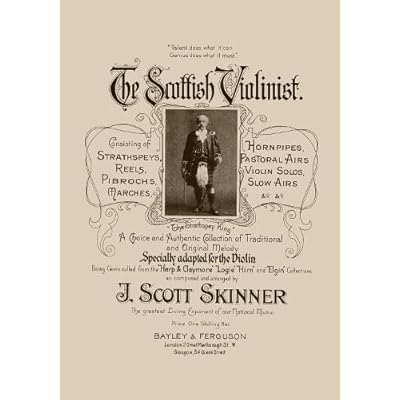 The Scottish Violinist: A Choice and Authentic Collection of Traditional and Original Melody Specially Adapted for the Violin