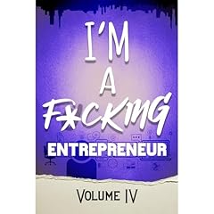 I'm a F*cking Entrepreneur Volume 4 Audiobook By Amanda Rose, Marie Louise Wroe, Lace Flowers, Cassandra Comeau, Rachel Kalb, Leander Knight cover art