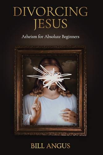 Divorcing Jesus: Atheism for Absolute Beginners