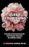 Queer Flourishing: A Guide to Personal Growth and Greater Aliveness for LGBTQ+ Adults (English Edition)