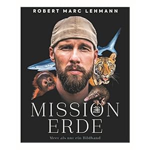 Mission Erde – Meer als nur ein Bildband: Folge Meeresbiologe, Umweltschützer und SPIEGEL-Bestseller-Autor Robert Marc Lehmann auf seinen Expeditionen & Undercover-Missionen zu bedrohten Tierarten!
