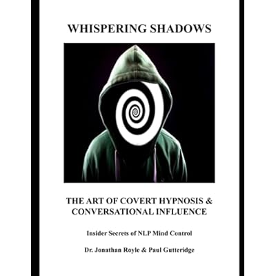 Whispering Shadows The Art of Covert Hypnosis & Conversational Influence