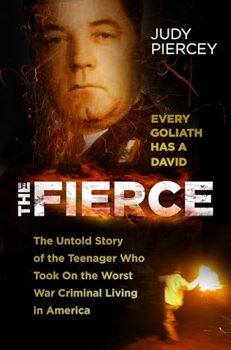 The Fierce: The Untold Story of the Teenager Who Took On the Worst War Criminal Living in America